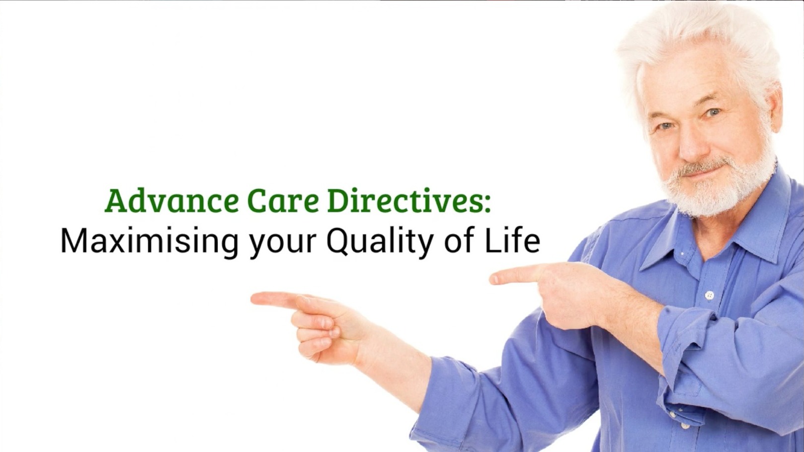 Advance Care Directives Maximising your Quality of Life