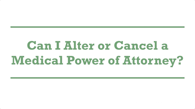 Can I Alter or Cancel a Medical Power of Attorney?