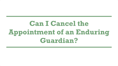 Can I Cancel the Appointment of an Enduring Guardian?