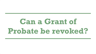 Can a Grant of Probate be revoked?