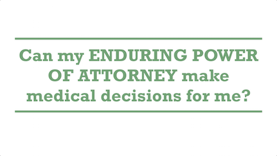 Can my ENDURING POWER OF ATTORNEY make medical decisions for me?