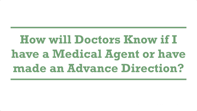 How will Doctors Know if I have a Medical Agent or have made an Advance Direction?