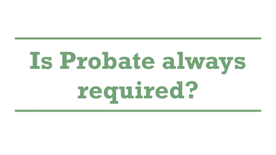 Is Probate always required?