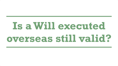 Is a Will executed overseas still valid?