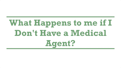 What Happens to me if I Don't Have a Medical Agent?