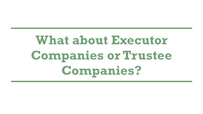 What about Executor Companies or Trustee Companies?