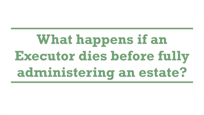 What happens if an Executor dies before fully administering an estate?