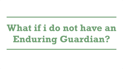 What if i do not have an Enduring Guardian?