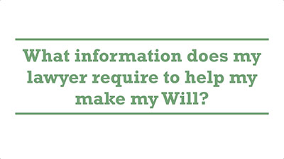 What information does my lawyer require to help my make my Will? | Genders - Adelaide