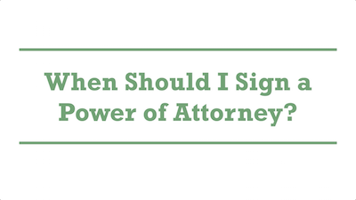 When Should I Sign a Power of Attorney?