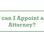 Who can I Appoint as my Attorney?