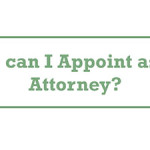Who can I Appoint as my Attorney?