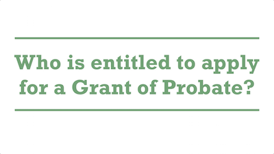 Who is entitled to apply for a Grant of Probate?