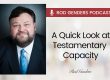 a quick look at testamentary capacity podcast by rod genders