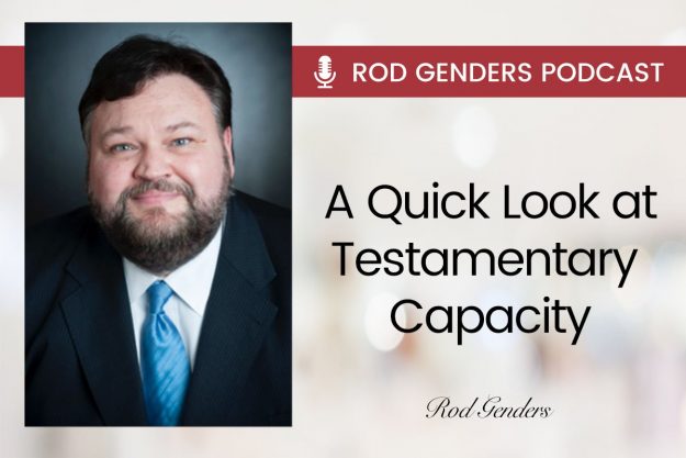 a quick look at testamentary capacity podcast by rod genders